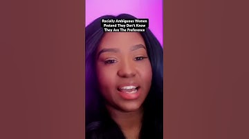 Racially Ambiguous Women Pretend They Don’t Know They Are The Preference