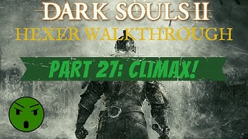 Dark Souls 2 SOTFS Hexer Walkthrough Part 27 Climax!