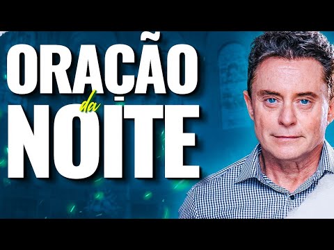 ORAÇÃO DA NOITE DE HOJE - 13 de Março 