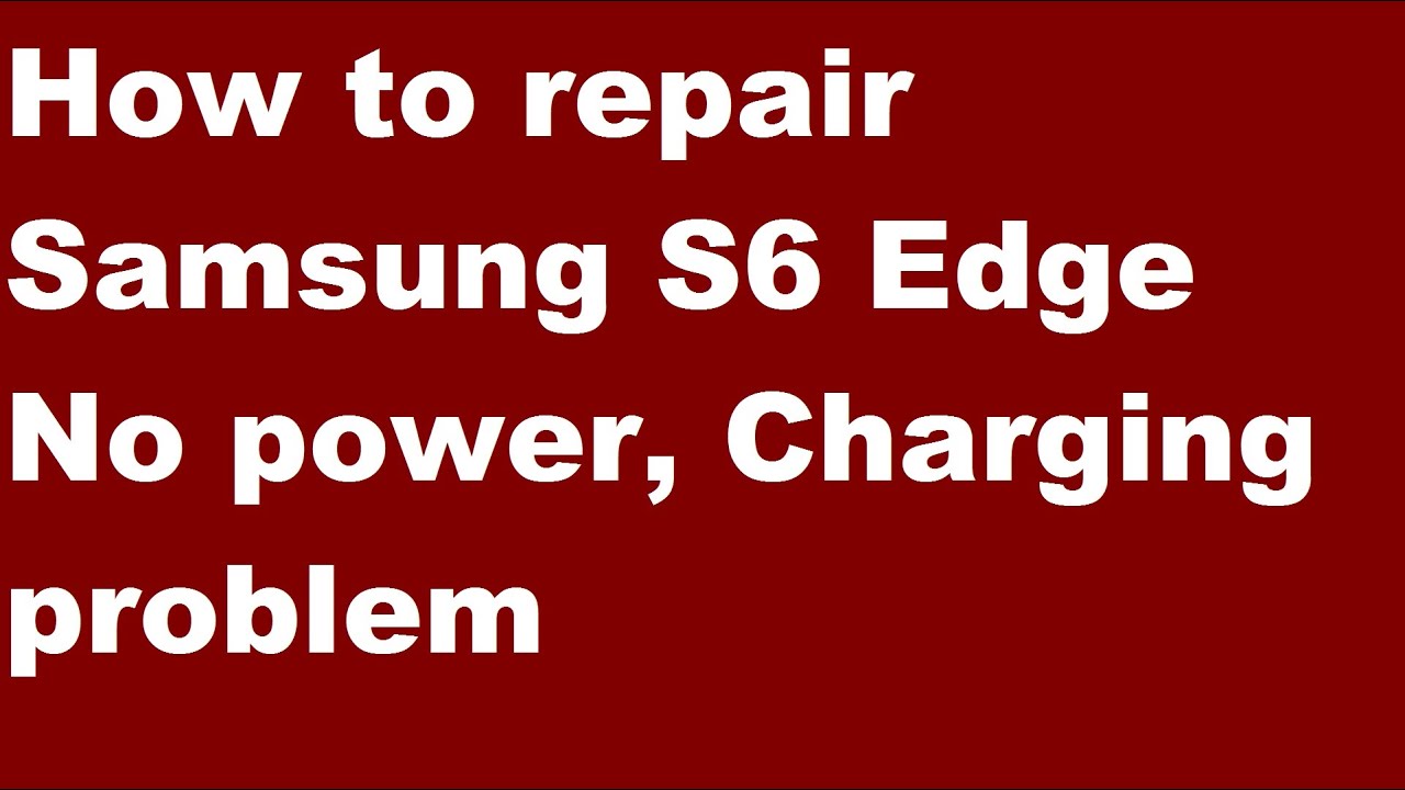 How To Repair Samsung S6 Edge No Power Charging Problem Dead Fix Youtube How To Repair Samsung S6 Edge No Power Charging Problem Dead Fix Youtube