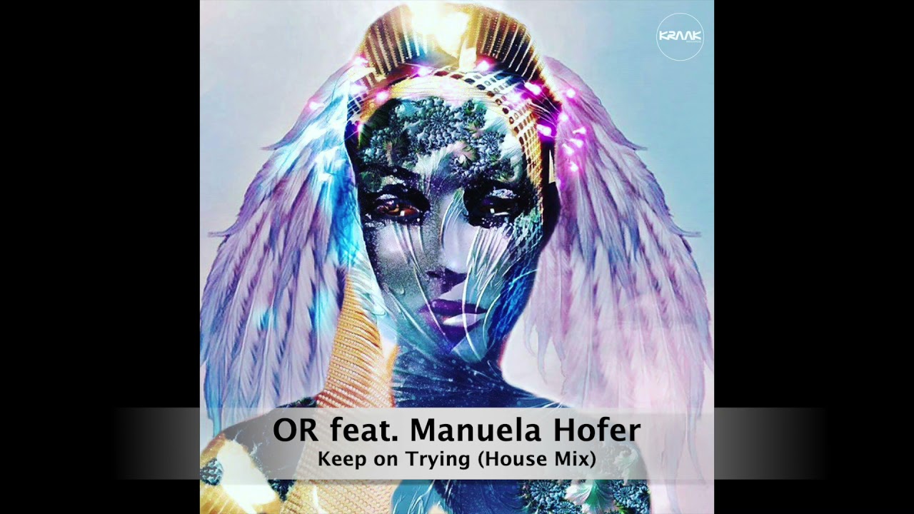 Guarda OR feat. Manuela Hofer - Keep on Trying (House Mix) su YouTube Guarda OR feat. Manuela Hofer - Keep on Trying (House Mix) su YouTube