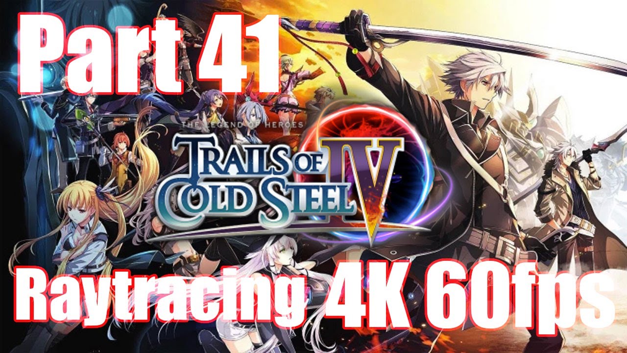 Trails of Cold Steel 4. Part 41. 4k 60fps ReShade Ray Tracing RTGI. Longplay.