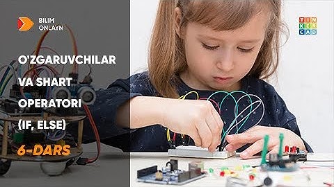O‘zgaruvchilar va shart operatori (if, else) | 6-dars