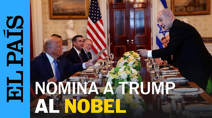 NETANYAHU nomina a DONALD TRUMP para el Premio Nobel de la Paz | EL PAÍS
