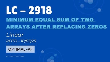LeetCode POTD | 10 May 2025 | 2918 Minimum Equal Sum of Two Arrays After Replacing Zeros | Linear