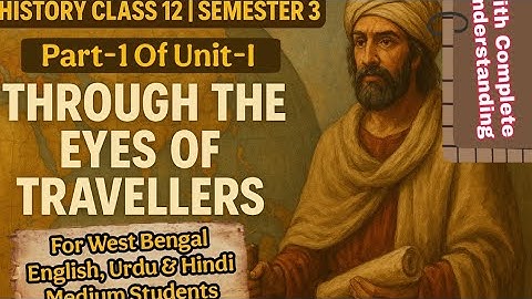 Through The 👀Eyes Of Travellers📚|History Class-12 (Semester-3)|Part-1|WBCHSE