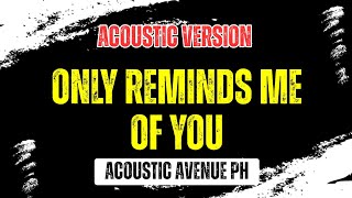 Only Reminds Me Of You - Acoustic Avenue PH (Acoustic Version)