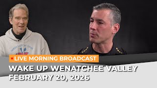 February 20, 2026 | Wake Up Wenatchee Valley