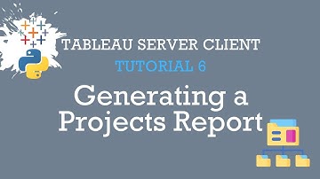 Tableau Server Client Tutorial 6: Generating a Projects Report