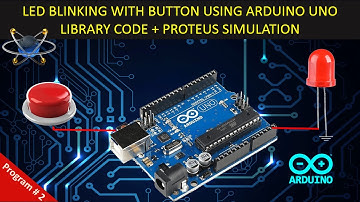 LED Blinking with Button Using Arduino UNO | Arduino Code + Proteus simulation
