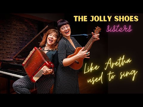 The Jolly Shoes Sisters - Like Aretha used to sing