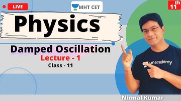 Unacademy MHT CET | Damped Oscillation | Physics | Class - 11 | Lecture - 1 | Nirmal Sir