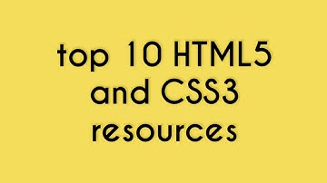 Top 10 resources to learn HTML5 & CSS3.