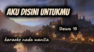 Download lagu Aku disini untukmu - Dewa 19 (karaoke version) nada wanita