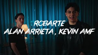 Alan Arrieta, Kevin AMF - Robarte [LETRA]