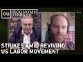 Economic Update: Strikes Amid Reviving US Labor Movement