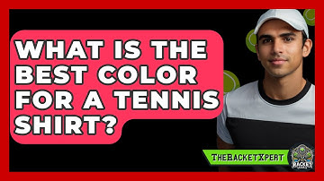 What Is The Best Color For A Tennis Shirt? - The Racket Xpert