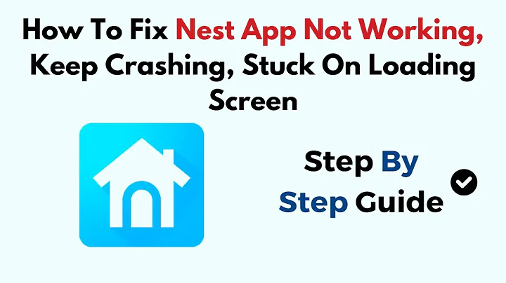How To Fix Nest App Not Working, Keep Crashing, Stuck On Loading Screen