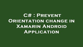 C# : Prevent Orientation change in Xamarin Android Application