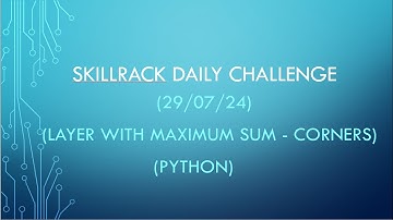 Layer with Maximum Sum - Corners SKILLRACK (DAILY CHALLENGE) - 29/07/24 (PYTHON)
