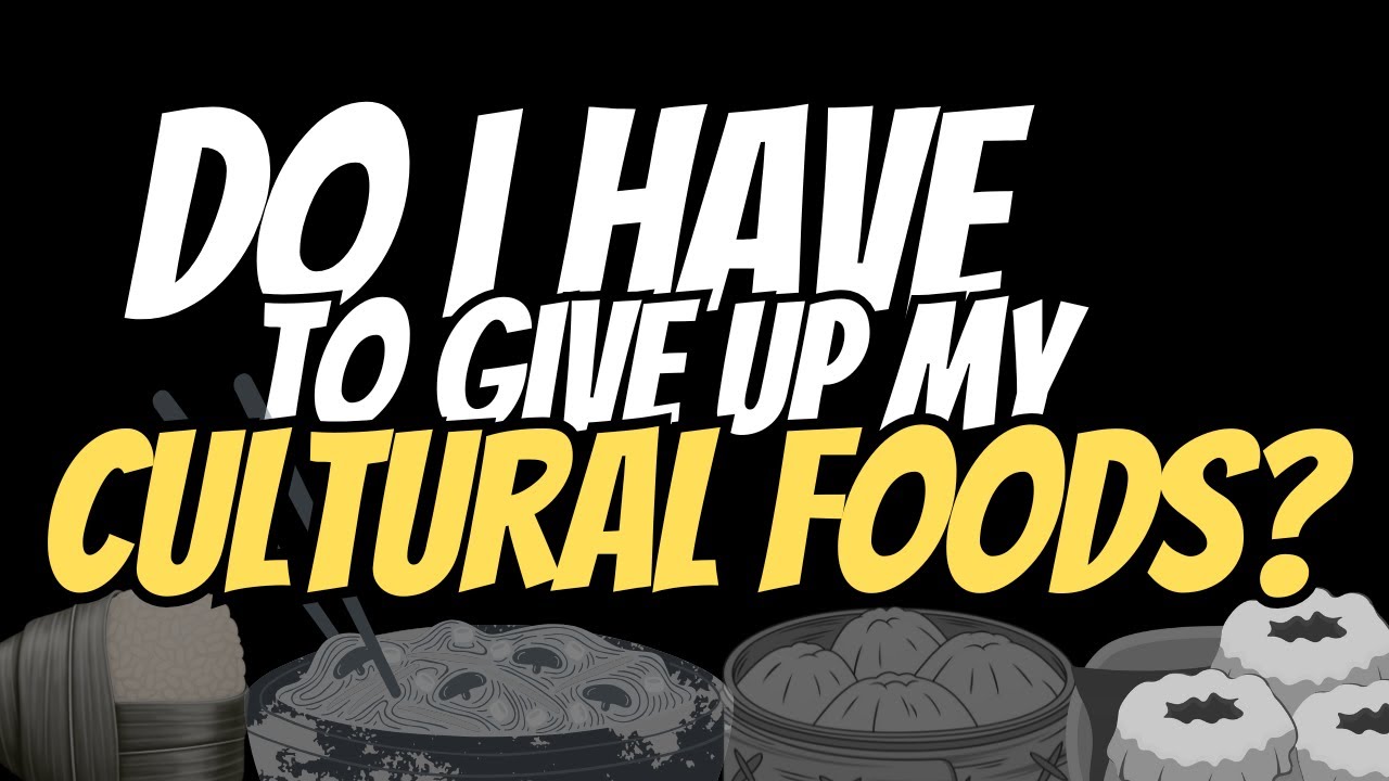 Will I Have to Give Up My Cultural Foods?