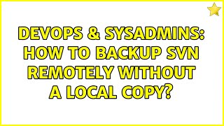DevOps & SysAdmins: How to backup svn remotely without a local copy?