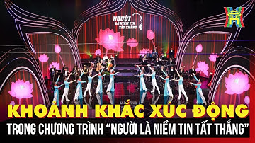Khoảnh khắc xúc động trong chương trình “Người là niềm tin tất thắng” | Thế giới Showbiz