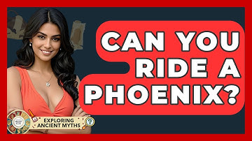 Can You Ride A Phoenix? - Exploring Ancient Myths