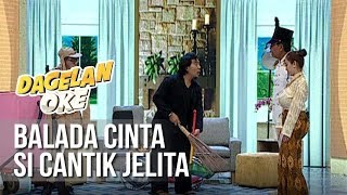 Dagelan OK - Balada Cinta Si Cantik Jelita [22 Maret 2019]