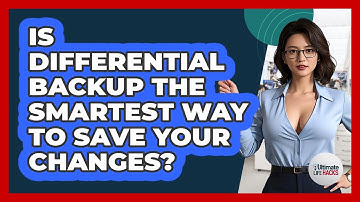 Is Differential Backup The Smartest Way To Save Your Changes? - Ultimate Life Hacks