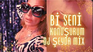Bİ SENİ KONUŞURUM - GÖKSEL (DJ ŞEYDA MIX )