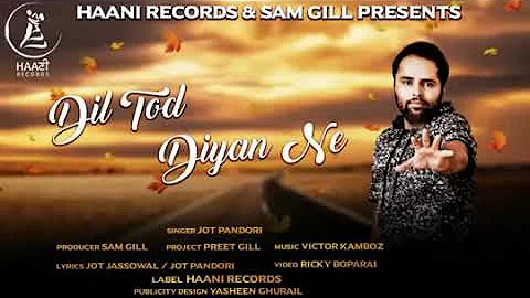 Dil Tod Diyan Ne (Full Song) Jot Pandori | Parmish Verma | Latest Punjabi Song 2017