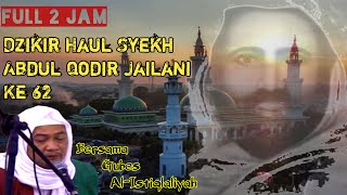 Dzikir Haul Syekh Abdul Qodir Jailani ke-62 || Gubes Al-Istiqlaliyah || Full 2 Jam