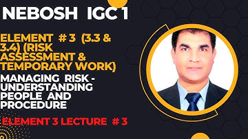 NEBOSH IGC | Element 3 (3.3 & 3.4) - Lecture 3 | Managing Risk - Understanding People & Processes