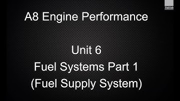ASE A8 Engine Performance Unit 6 Fuel Systems Part 1 (Supply System)