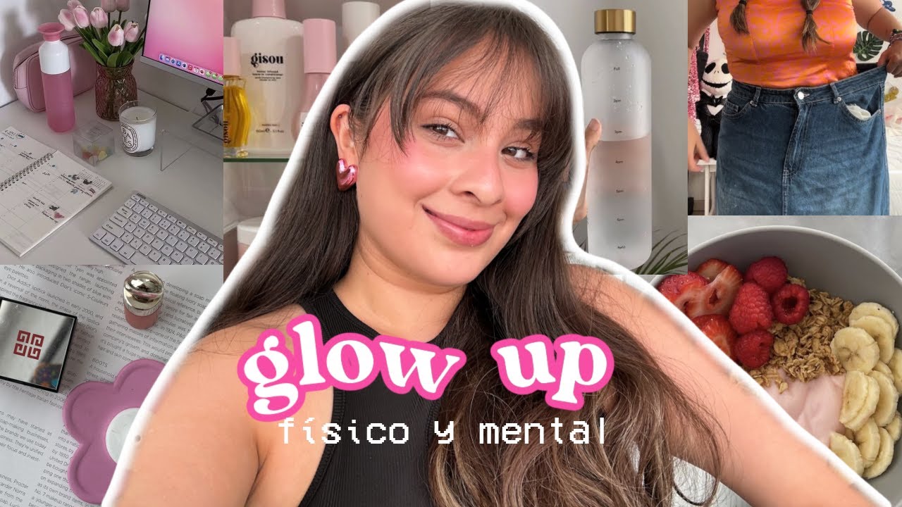 Como tener un GLOW UP mental y físico! Hábitos realistas! ValeHB - YouTube