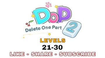 DOP 2 - Delete One Part | Levels 21-30 Walkthrough Solution