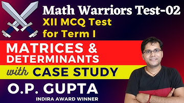 MCQ on Matrices and Determinants | MCQs Test for CBSE Term 1 Class 12 Maths | MWT-02 By O.P. GUPTA