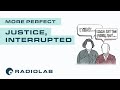 Justice, Interrupted | Radiolab Presents: More Perfect Podcast | Season 2 Episode 8