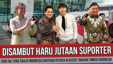 DISAMBUT HARU JUTAAN SUPORTER‼️ SHIN TAE YONG TIBA DI INDONESIA GANTIKAN PATRICK KLUIVERT
