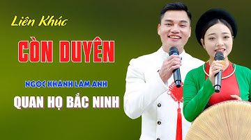 Còn Duyên, Lý Giao Duyên - Quan Họ Bắc Ninh Ngọt Ngào Như Rót Mật Vào Tai - Ngọc Khánh ft Lâm Anh