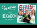 Triple Play: Half Hexagon Projects with Jenny, Natalie & Misty of Missouri Star (Video Tutorial)