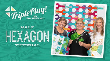Triple Play: Half Hexagon Projects with Jenny, Natalie & Misty of Missouri Star (Video Tutorial)