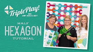 Triple Play: Half Hexagon Projects with Jenny, Natalie \& Misty of Missouri Star (Video Tutorial)