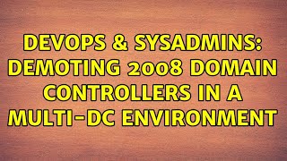 DevOps & SysAdmins: Demoting 2008 domain controllers in a multi-DC environment Wealth
