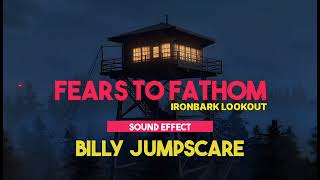 Fears To Fathom - Ironbark Lookout | Billy Jumpscare ♪ [Sound Effect]