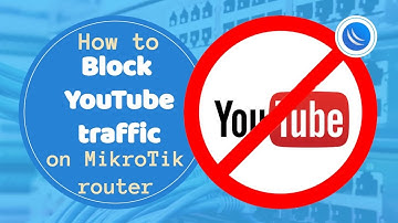 How to Block YouTube traffic on MikroTik router