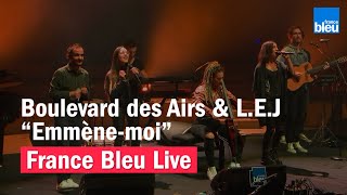 Boulevard des Airs & L.E.J "Emmène-moi" - France Bleu Live