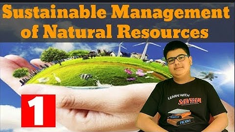 Sustainable Management Of Natural Resources Part-1||Class 10 Science Chapter 16||Full explanation