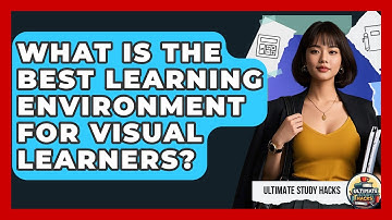 What Is The Best Learning Environment For Visual Learners? - Ultimate Study Hacks